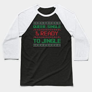 Gay Christmas: Queer, Single & Ready to Jingle Baseball T-Shirt